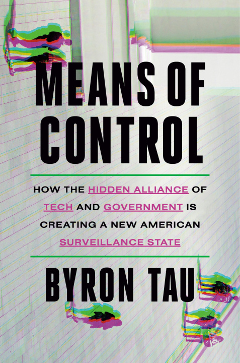 Kniha Means of Control: How the Hidden Alliance of Tech and Government Is Creating a New American Surveillance State 