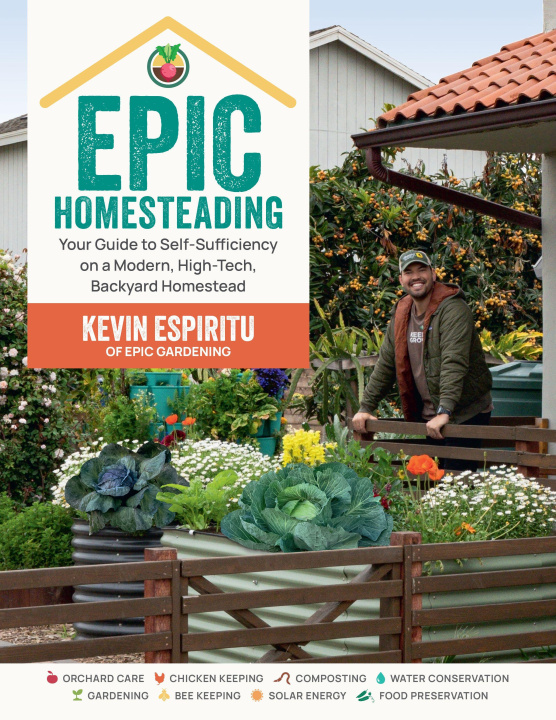 Könyv Epic Homesteading: Your Guide to Self-Sufficiency on a Modern, High-Tech, Backyard Homestead 