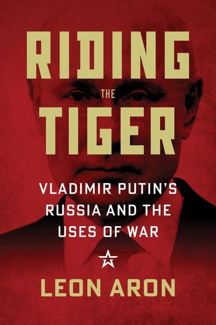 Kniha Riding the Tiger: Vladimir Putin's Russia and Uses of War 