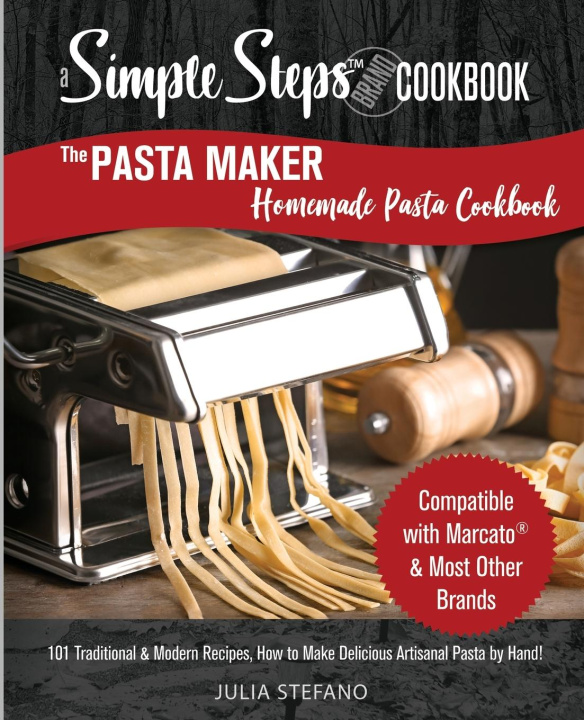 Könyv The Pasta Maker Homemade Pasta Cookbook 