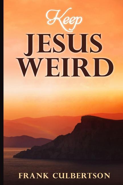 Knjiga Keep Jesus Weird Frank Culbertson