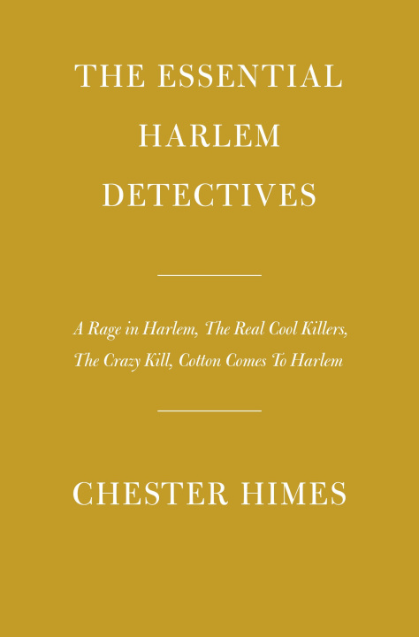 Książka The Essential Harlem Detectives: A Rage in Harlem, the Real Cool Killers, the Crazy Kill, Cotton Comes to Harlem 