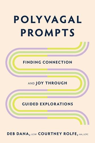 Könyv Polyvagal Prompts: Finding Connection and Joy Through Guided Exploration Courtney Rolfe