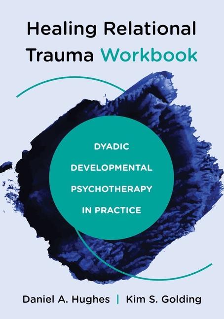 Kniha Healing Relational Trauma Workbook: Dyadic Developmental Psychotherapy in Practice Kim S. Golding