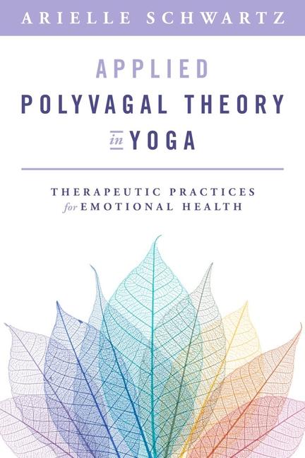 Carte Applied Polyvagal Theory in Yoga: Therapeutic Practices to Enhance Emotional Health 
