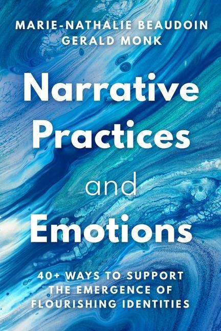 Kniha Narrative Practices and Emotions: 40+ Ways to Support the Emergence of Flourishing Identities Gerald Monk