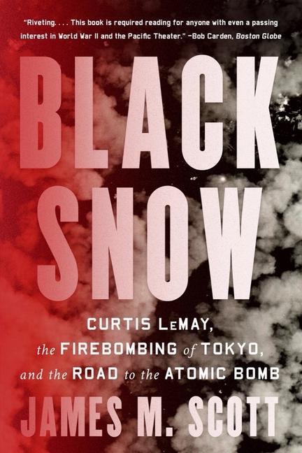 Carte Black Snow: Curtis Lemay, the Firebombing of Tokyo, and the Road to the Atomic Bomb 