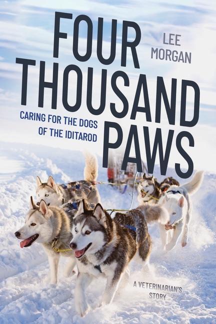 Kniha Four Thousand Paws: Caring for the Dogs of the Iditarod 
