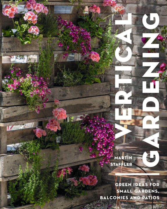 Carte Vertical Gardening: Green Ideas for Small Gardens, Balconies and Patios 