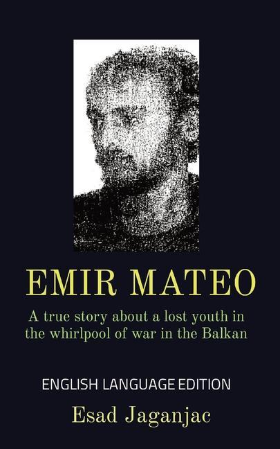 Buch Emir Mateo: A true story about a lost youth in the whirlpool of war in the Balkan 