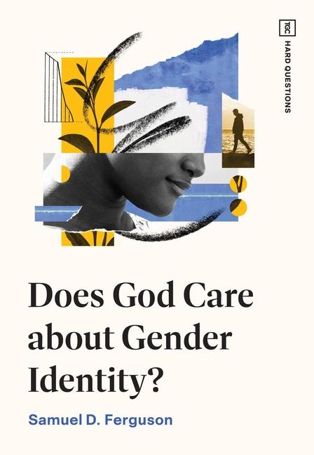 Carte Does God Care about Gender Identity? Samuel D. Ferguson