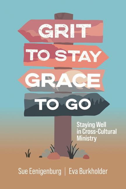 Livre Grit to Stay Grace to Go: Staying Well in Cross-Cultural Ministry Eva Burkholder