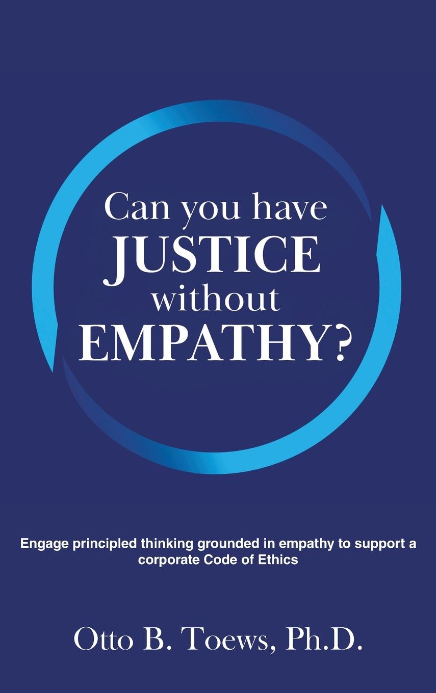 Carte Can You Have Justice without Empathy? Ph.D. Otto B. Toews