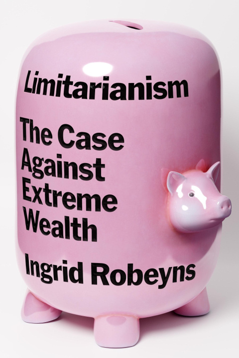 Kniha Limitarianism: The Case Against Extreme Wealth 