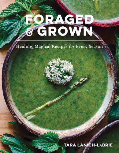 Книга Foraged & Grown: Healing, Magical Recipes for Every Season 