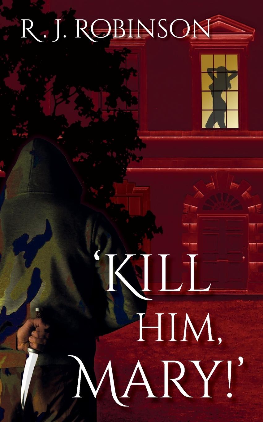 Kniha 'KILL HIM, MARY!' R. J. Robinson