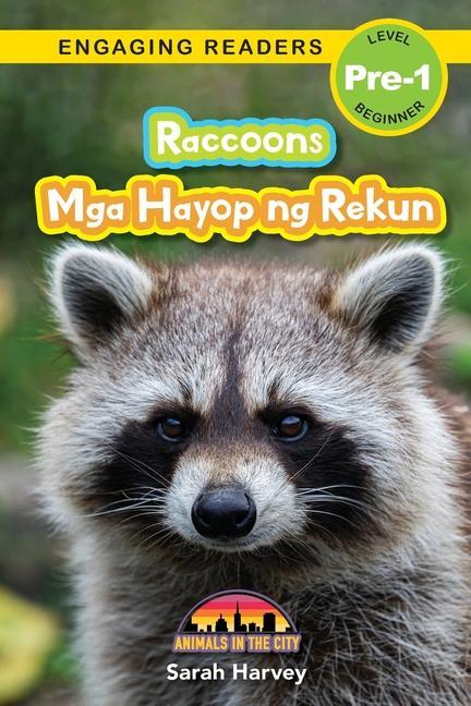 Könyv Raccoons: Bilingual (English/Filipino) (Ingles/Filipino) Mga Hayop ng Rekun - Animals in the City (Engaging Readers, Level Pre-1 Alexis Roumanis