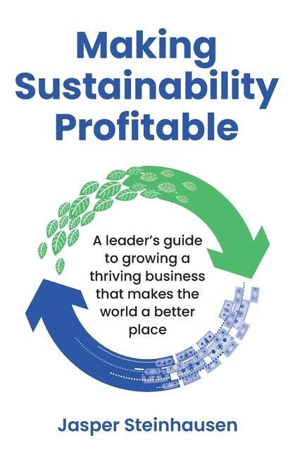 Book Making Sustainability Profitable: A leader's guide to growing a thriving business that makes the world a better place 