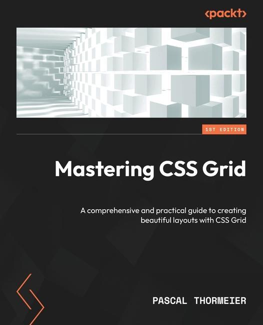 Kniha Mastering CSS Grid: A comprehensive and practical guide to creating beautiful layouts with CSS Grid 