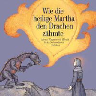Kniha Wie die heilige Martha den Drachen zähmte Jitka Nemecková