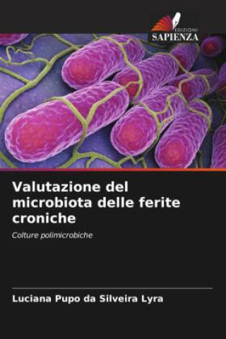 Knjiga Valutazione del microbiota delle ferite croniche Luciana Pupo da Silveira Lyra