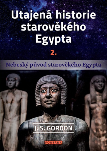 Книга Utajená historie starověkého Egypta 2. - Nebeský původ starověkého Egypta J. S. Gordon