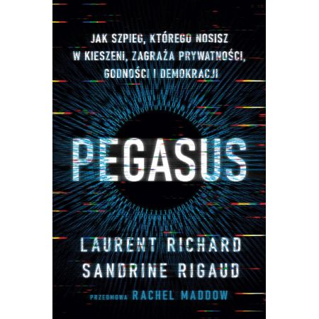 Kniha Pegasus. Jak szpieg, którego nosisz w kieszeni, zagraża prywatności, godności i demokracji 