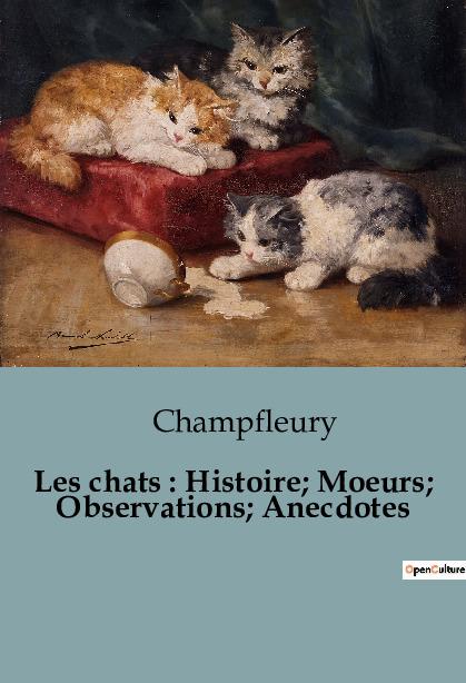 Carte Les chats : Histoire; Moeurs; Observations; Anecdotes 