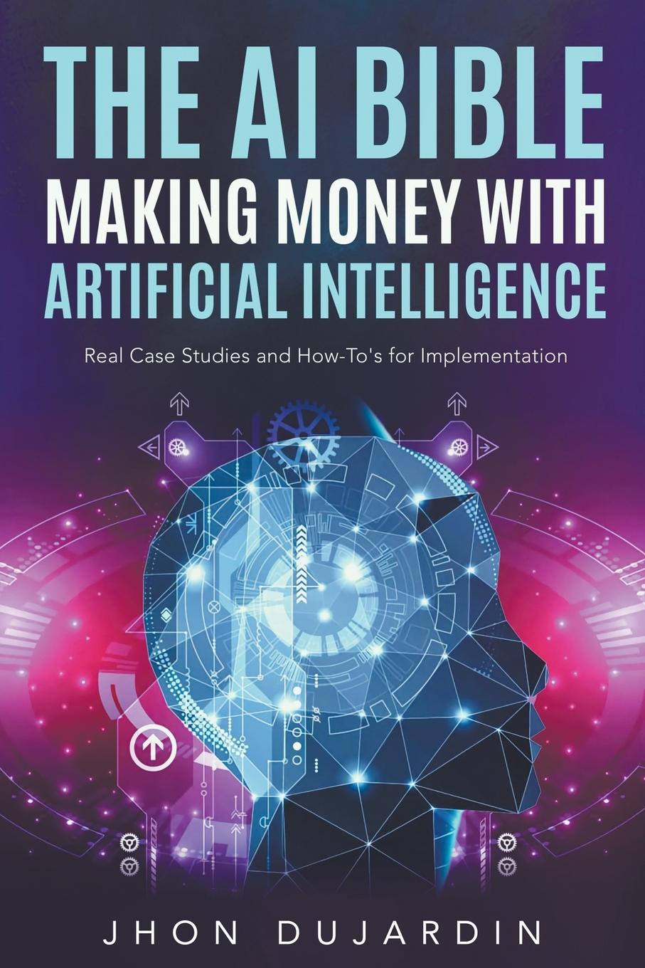 Könyv The AI Bible, Making Money with Artificial Intelligence 