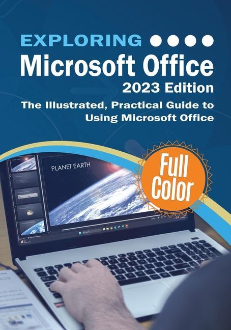 Kniha Exploring Microsoft Office - 2023 Edition: The Illustrated, Practical Guide to Using Office and Microsoft 365 
