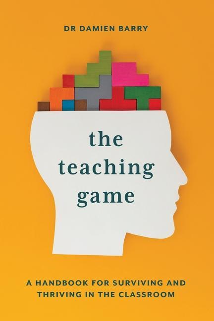Knjiga The Teaching Game: A Handbook for Surviving and Thriving in the Classroom 