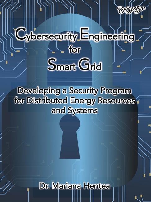 Knjiga Cybersecurity Engineering for Smart Grid: Developing a Security Program for Distributed Energy Resources and Systems Mariana Hentea
