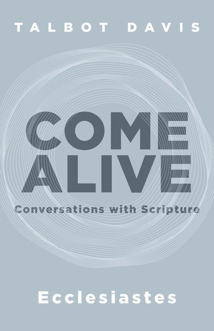 Knjiga Come Alive: Ecclesiastes: Conversations with Scripture Talbot Davis