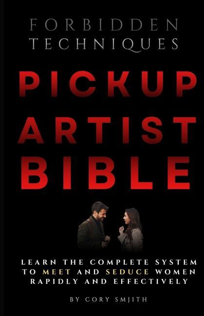 Kniha The Pickup Artist Bible: Learn The Complete System To Meet And Seduce Women Rapidly And Effectively 