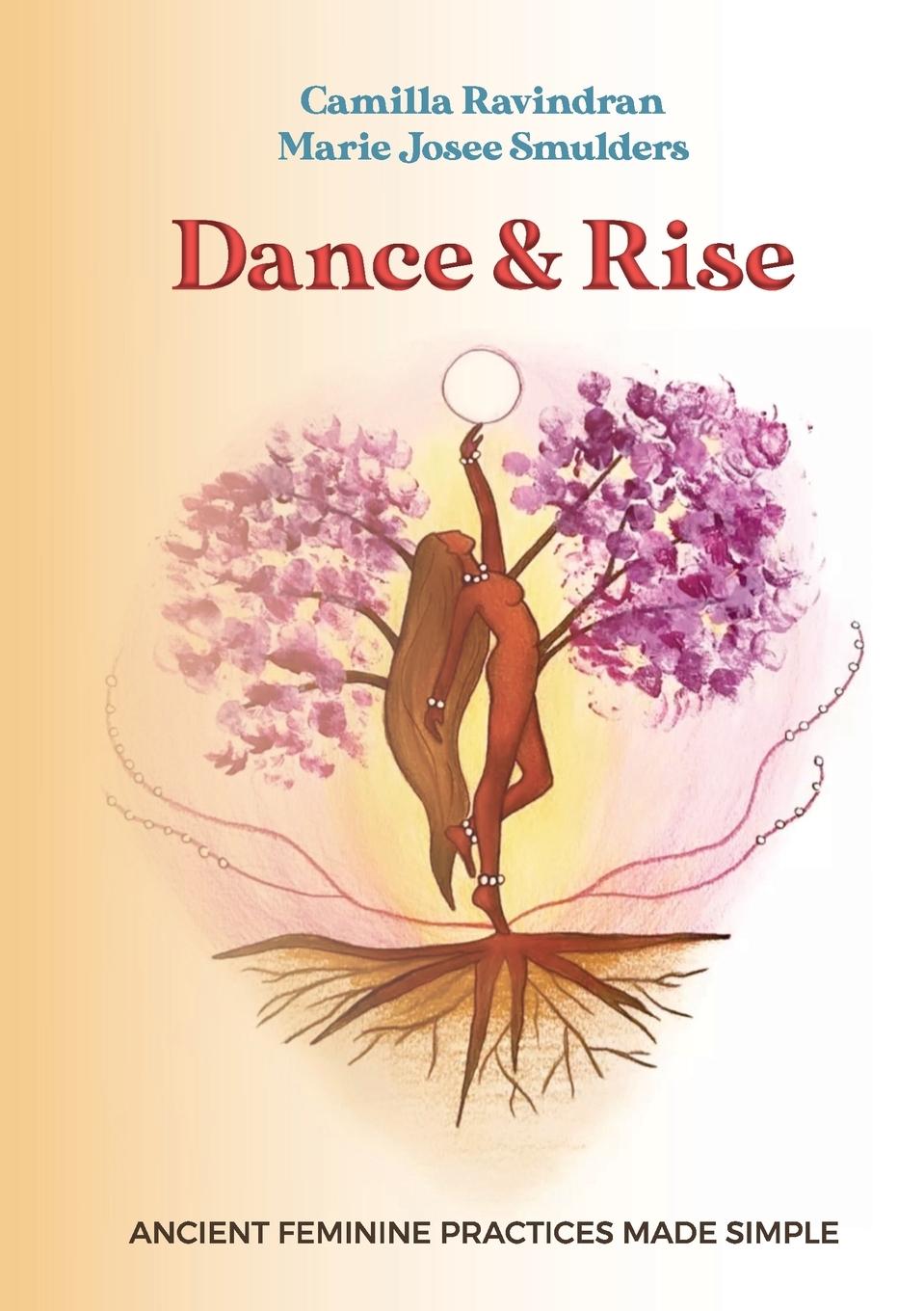 Kniha Dance & Rise: Ancient Feminine Practices made Simple Marie Josee Smulders