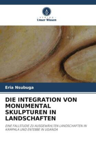 Knjiga DIE INTEGRATION VON MONUMENTAL SKULPTUREN IN LANDSCHAFTEN Eria Nsubuga