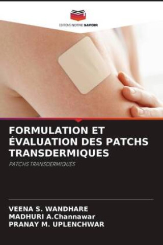Knjiga FORMULATION ET ÉVALUATION DES PATCHS TRANSDERMIQUES Madhuri A. Channawar