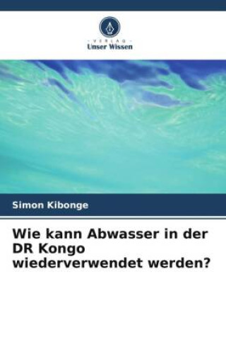 Knjiga Wie kann Abwasser in der DR Kongo wiederverwendet werden? Simon Kibonge