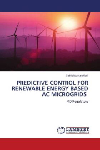 Knjiga PREDICTIVE CONTROL FOR RENEWABLE ENERGY BASED AC MICROGRIDS Sathishkumar Alladi
