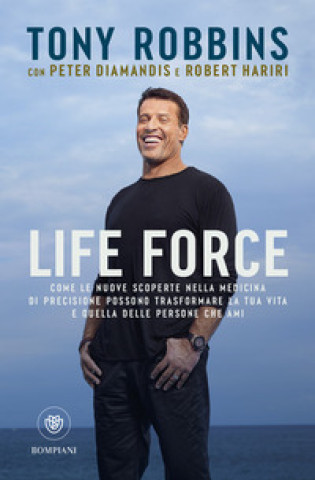 Könyv Life force. Come le nuove scoperte nella medicina di precisione possono trasformare la tua vita e quella delle persone che ami Tony Robbins