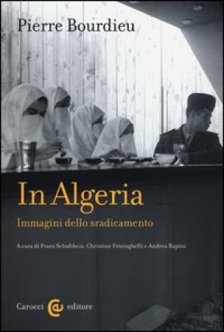 Könyv In Algeria. Immagini dello sradicamento Pierre Bourdieu