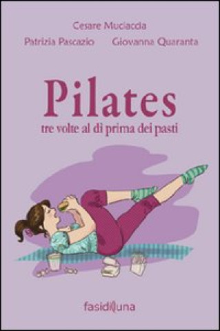 Knjiga Pilates tre volte al dì prima dei pasti Cesare Muciaccia
