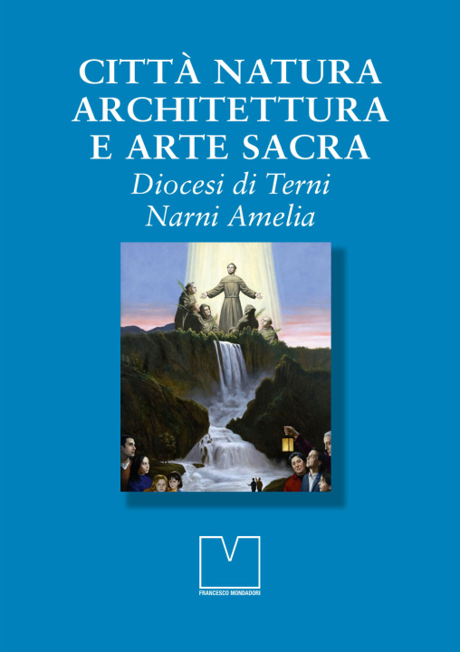 Könyv Città natura architettura e arte sacra. Diocesi di Terni Narni Amelia 