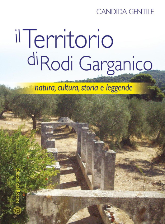 Könyv territorio di Rodi Garganico. Natura, cultura, storia e leggende Candida Gentile