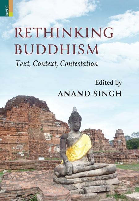 Book Rethinking Buddhism: Text, Context, Contestation:: Text, Context, Contestation Anand Singh