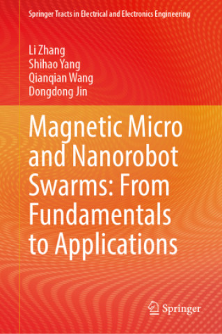 Kniha Magnetic Micro and Nanorobot Swarms: From Fundamentals to Applications Li Zhang