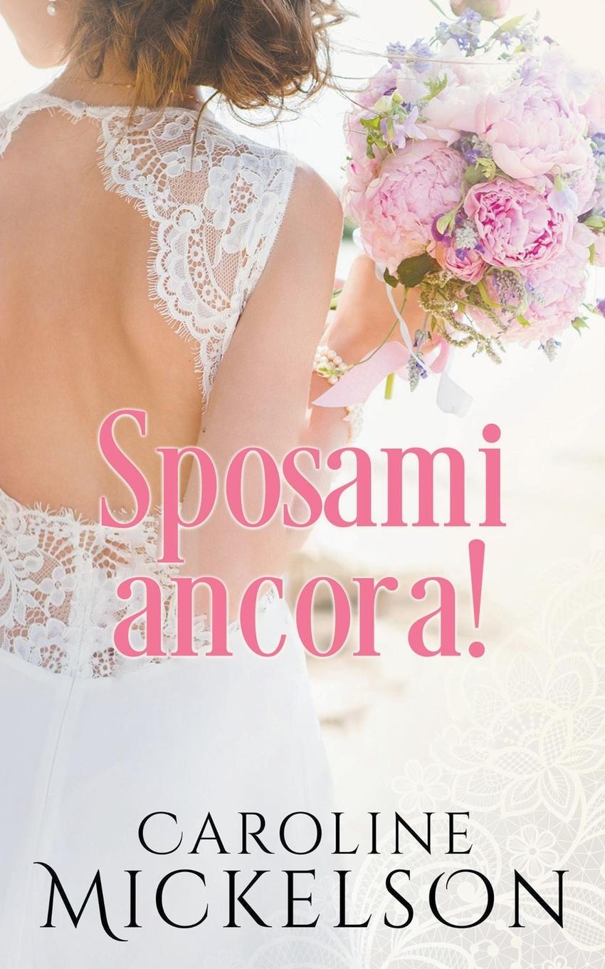 Libro Sposami ancora! Caroline Mickelson