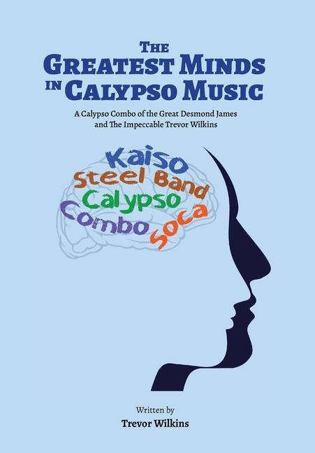 Kniha The Greatest Minds In Calypso Music: A Calypso Combo of the Great Desmond James and The Impeccable Trevor Wilkins Stephanie Fowler