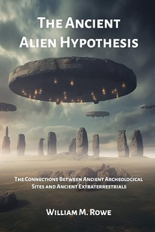 Carte The Ancient Alien Hypothesis: The Connections Between Ancient Archeological Sites and Ancient Extraterrestrials 