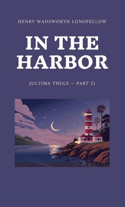 Carte In the Harbor (Ultima Thule - Part 2) Henry Wadsworth Longfellow